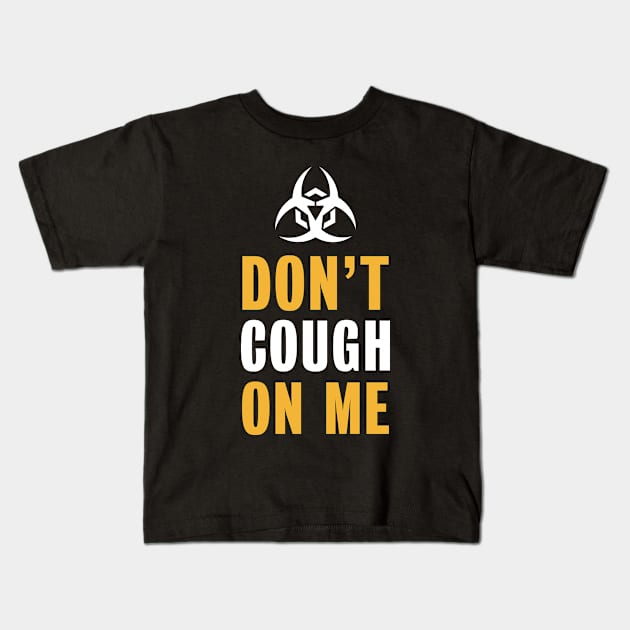 Don't Cough on me! Anti Virus Protection Top (Gift) Kids T-Shirt by qwertydesigns